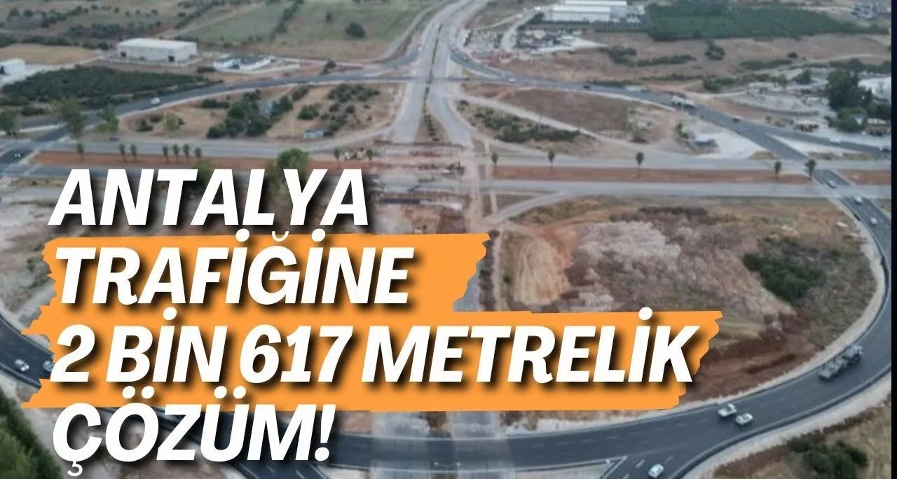 Antalya Trafiğine 2 Bin 617 Metrelik Çözüm! 4 Nokta Dikkat Çekiyor