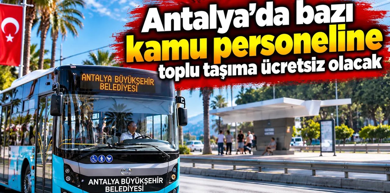 Antalya'da Bazı Kamu Personeline Toplu Taşıma Ücretsiz Olacak