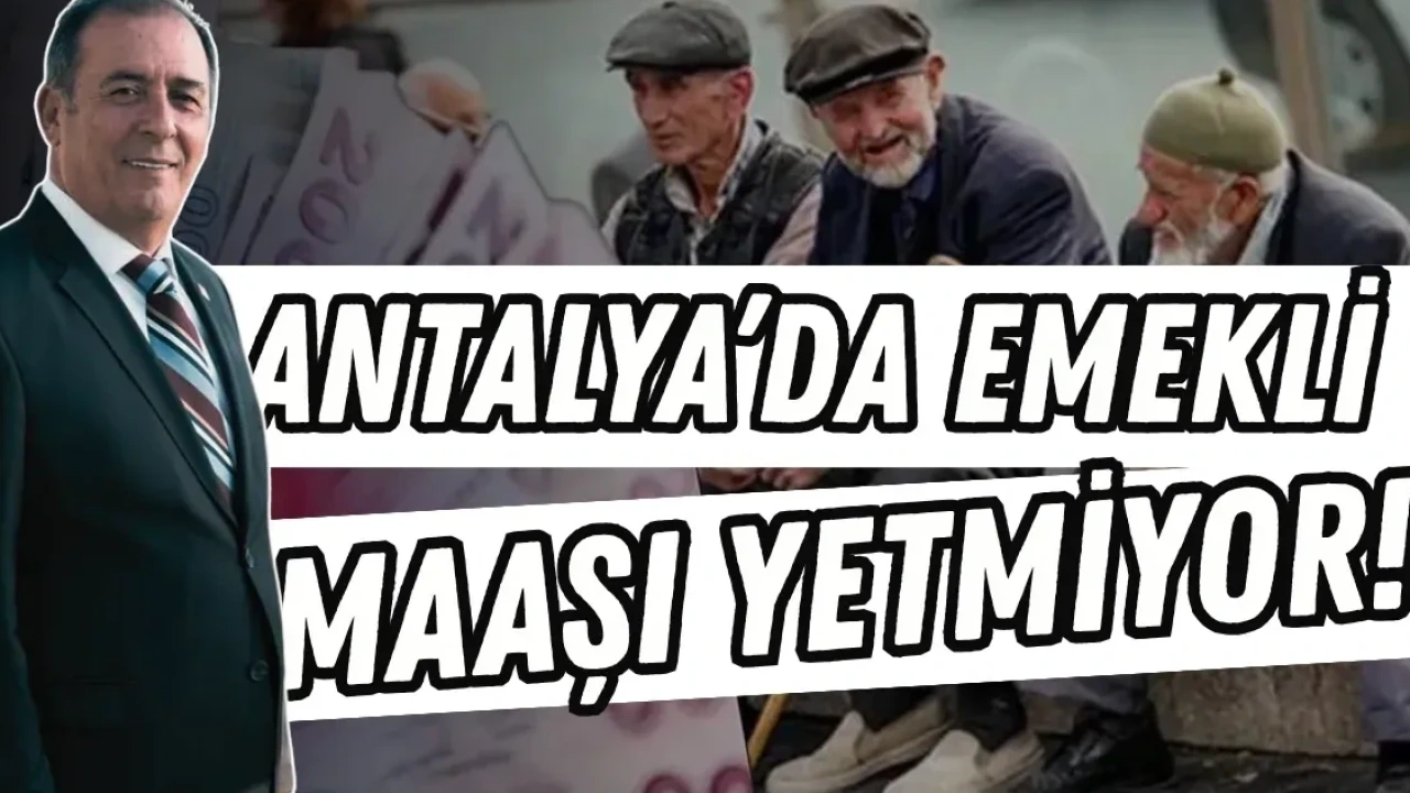 Antalya'da Emekli Maaşı Yetmiyor! En Büyük Yükü Mustafa Erdem Açıkladı - Antalya Haber