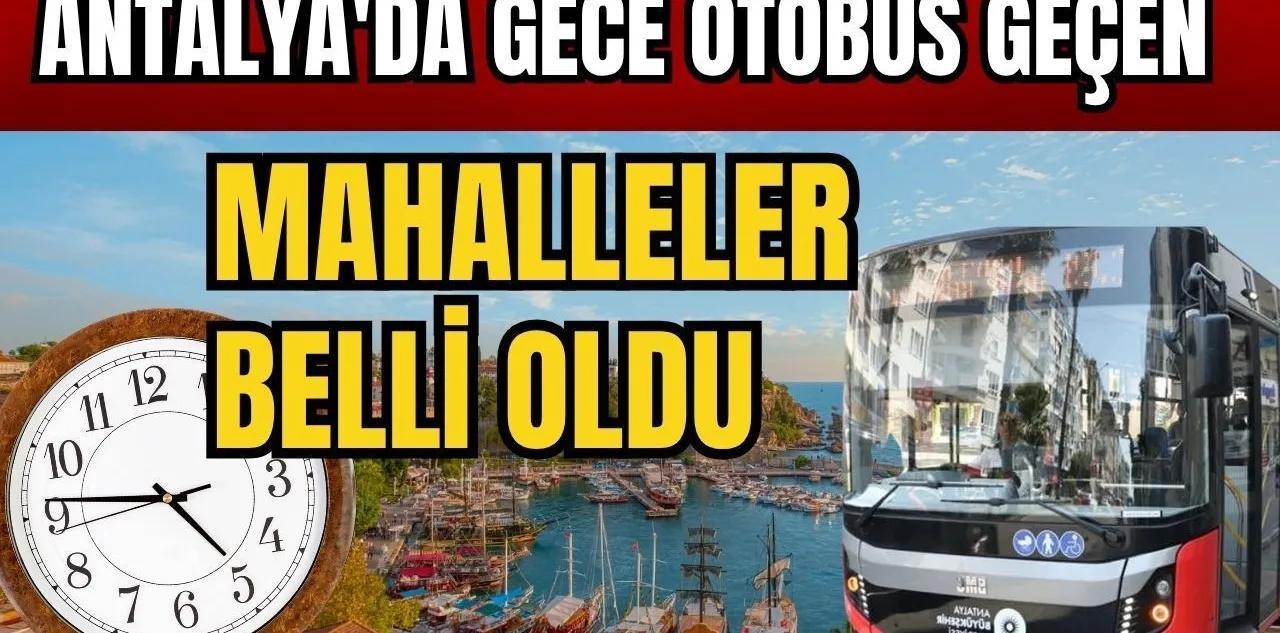 Antalya'da Gece Otobüs Geçen Mahalleler Belli Oldu