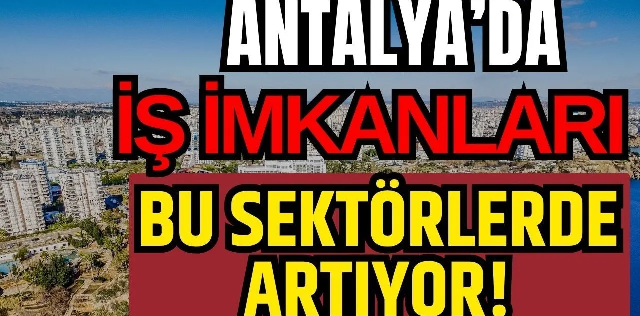 Antalya'da İş İmkanları Bu Sektörlerde Artıyor
