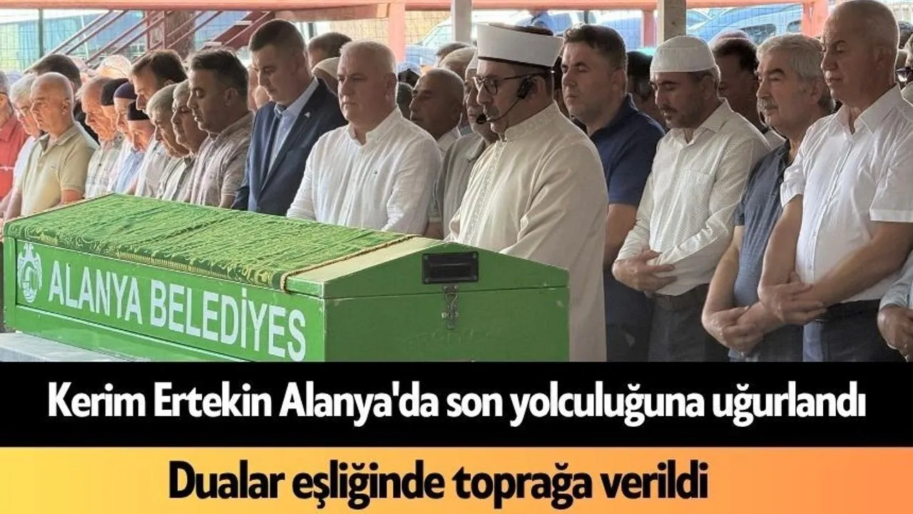 Kerim Ertekin Alanya’da Son Yolculuğuna Uğurlandı - Antalya Haber