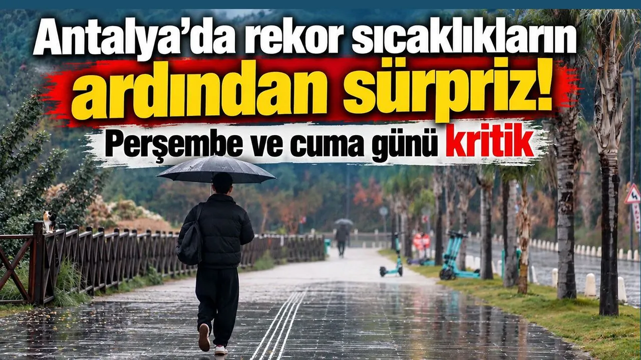 Antalya'da Rekor Sıcaklıkların Ardından Sürpriz! Perşembe ve Cuma Günü Kritik