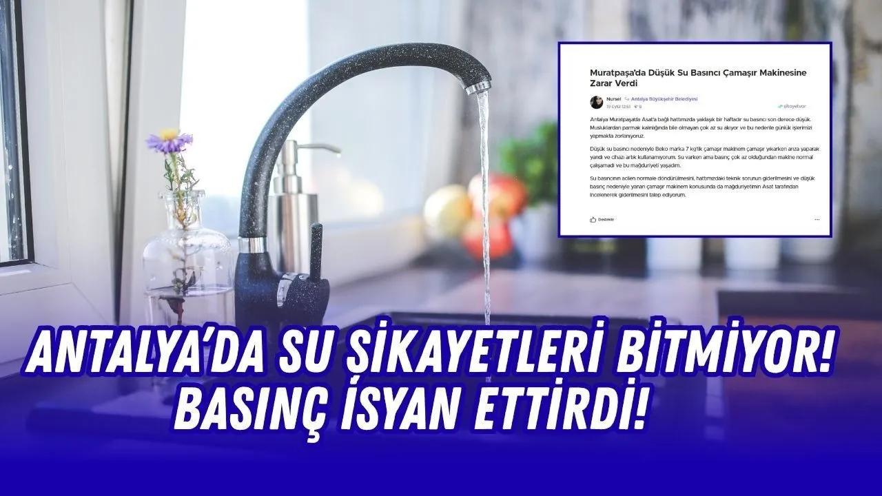 Antalya'da Su Şikayetleri Bitmiyor! Basınç İsyan Ettirdi - Antalya Haber