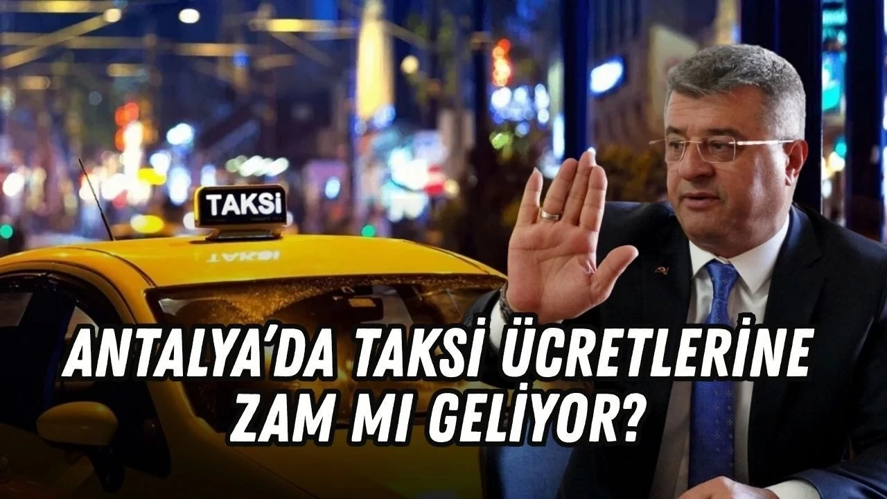 Antalya'da Taksi Ücretlerine Zam mı Geliyor? Gözler Pazartesi Gününe Çevrildi - Antalya Haber