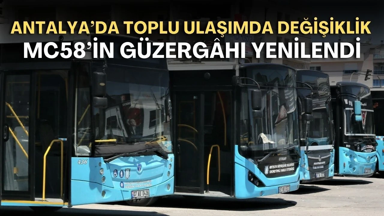 Antalya'da Toplu Ulaşımda Değişiklik! Mc58'in Güzergâhı Yenilendi - Antalya Haber