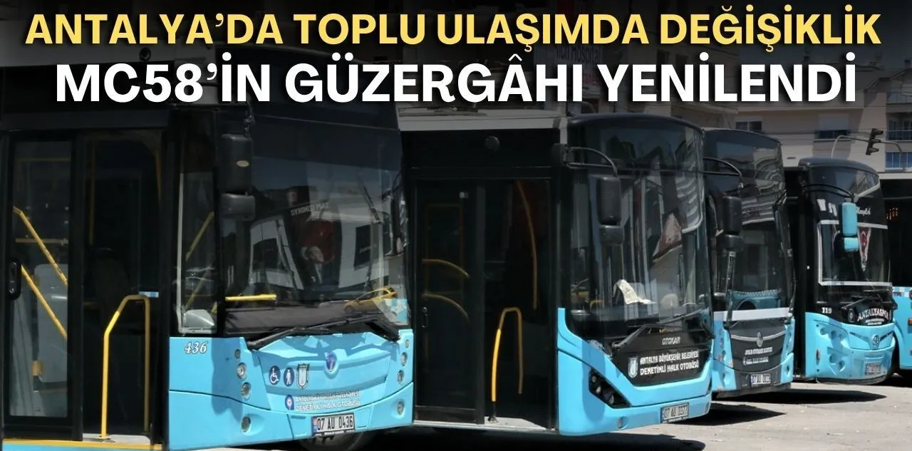 Antalya'da Toplu Ulaşımda Değişiklik! Mc58'in Güzergâhı Yenilendi