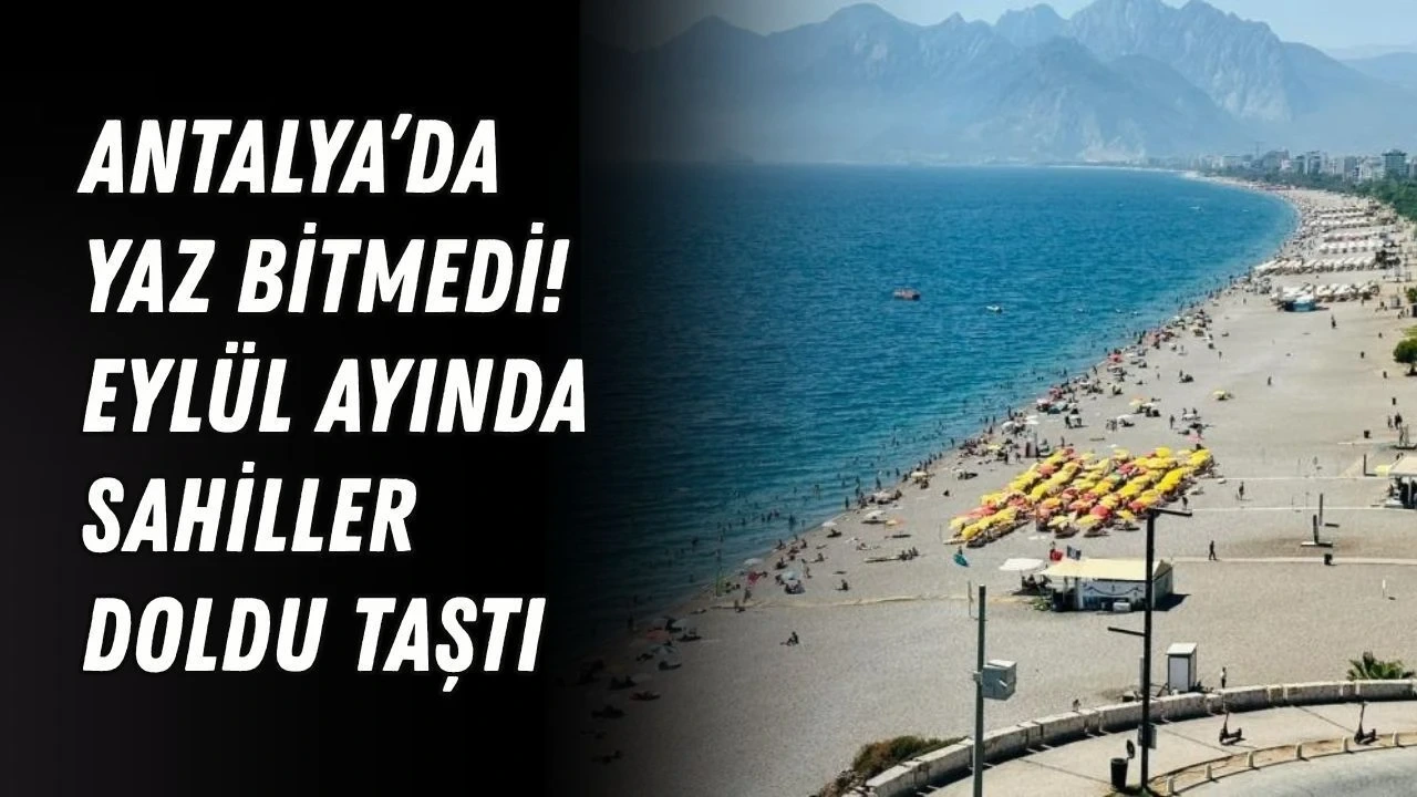 Antalya'da Yaz Bitmedi! Eylül Ayında Sahiller Doldu Taştı - Antalya Haber