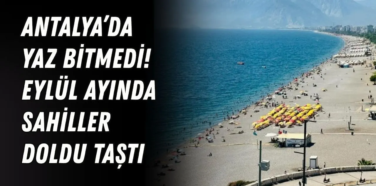 Antalya'da Yaz Bitmedi! Eylül Ayında Sahiller Doldu Taştı