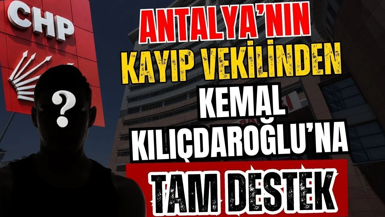 Antalya'nın Kayıp Vekilinden Kemal Kılıçdaroğlu'na Tam Destek - Antalya Haber