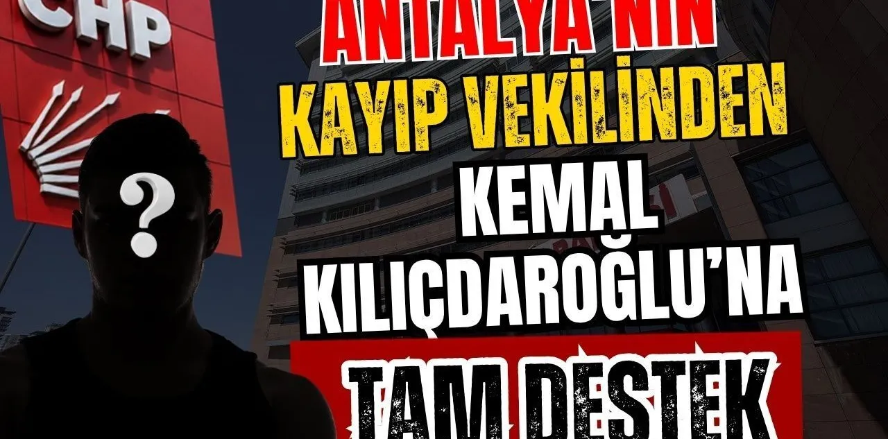 Antalya'nın Kayıp Vekilinden Kemal Kılıçdaroğlu'na Tam Destek
