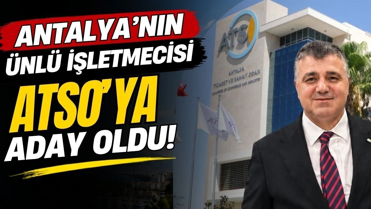 Antalya'nın Ünlü İşletmecisi Atso'ya Aday Oldu - Antalya Haber