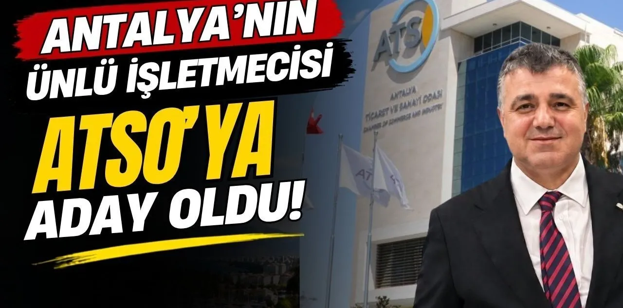 Antalya'nın Ünlü İşletmecisi Atso'ya Aday Oldu