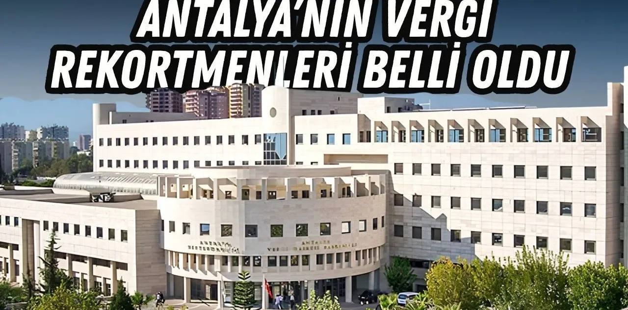 Antalya'nın Vergi Rekortmenleri Belli Oldu: Turizm Sektörü Damga Vurdu