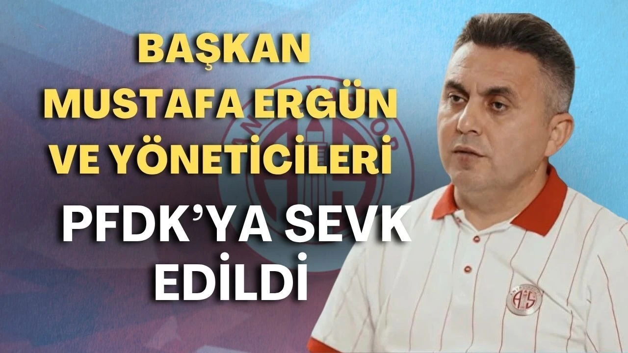 Antalyaspor'da Pfdk Depremi! Başkan Mustafa Ergün ve Yöneticiler Sevk Edildi - Antalya Haber