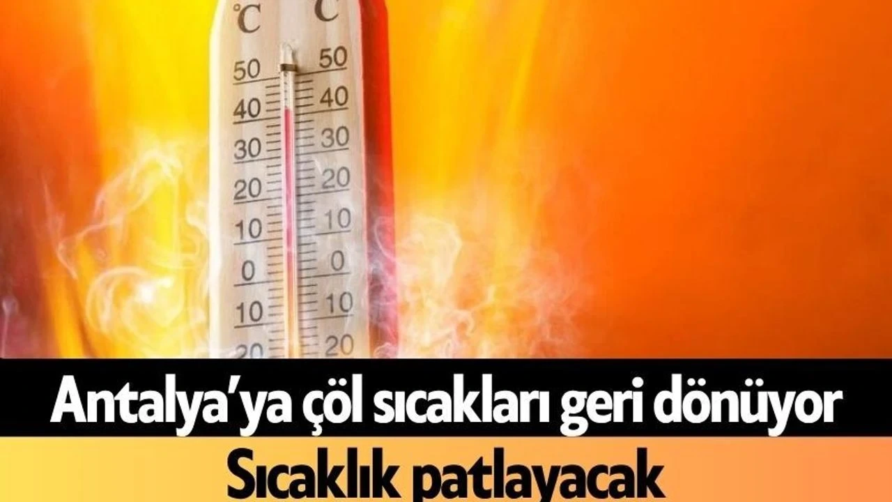 Antalya'ya Çöl Sıcakları Geri Dönüyor: Sıcaklık Patlayacak - Antalya Haber