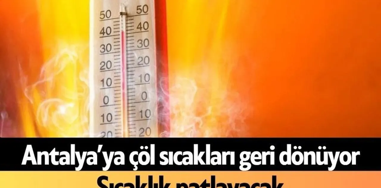 Antalya'ya Çöl Sıcakları Geri Dönüyor: Sıcaklık Patlayacak