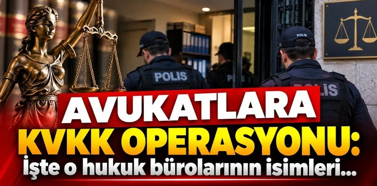 Avukatlara Kvkk Operasyonu: İşte O Hukuk Bürolarının İsimleri...