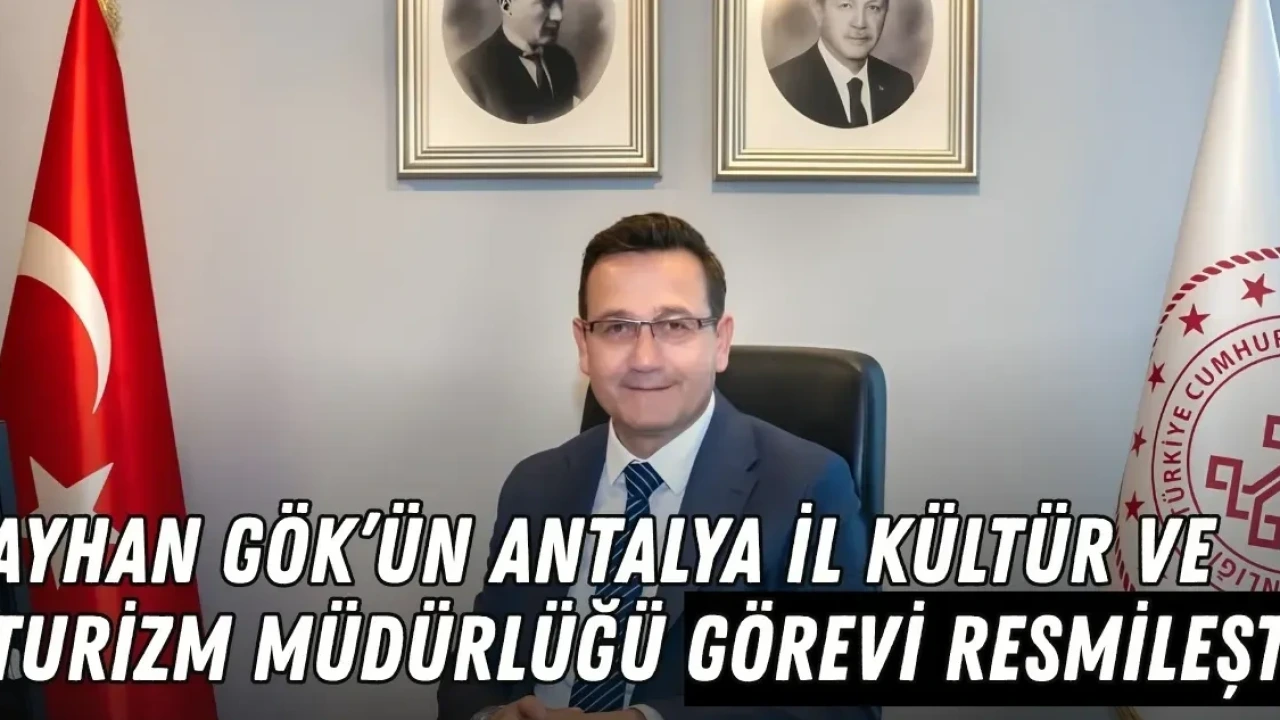 Ayhan Gök'ün Antalya İl Kültür ve Turizm Müdürlüğü Görevi Resmileşti - Antalya Haber