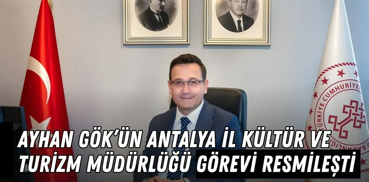 Ayhan Gök'ün Antalya İl Kültür ve Turizm Müdürlüğü Görevi Resmileşti