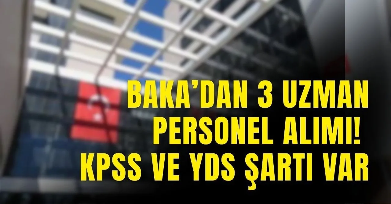 Baka'dan 3 Uzman Personel Alımı! KPSS ve Yds Şartı Var