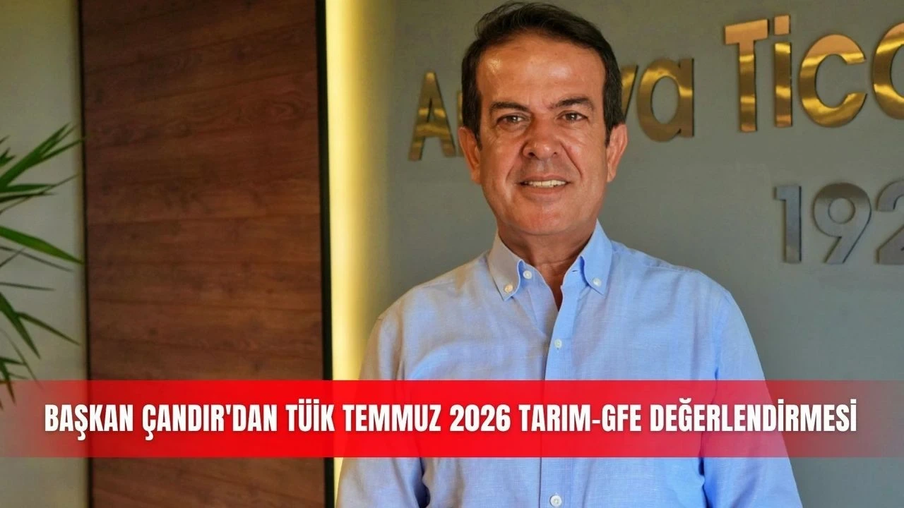Başkan Çandır'dan Tüik Temmuz 2026 Tarım-Gfe Değerlendirmesi - Antalya Haber