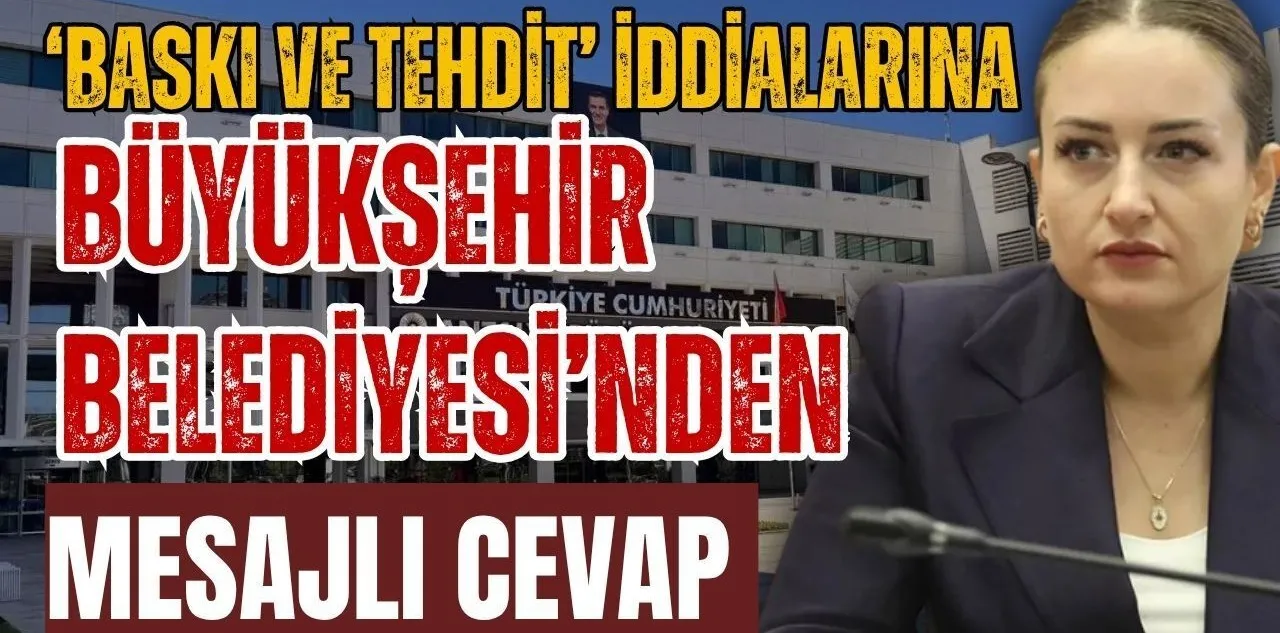 Baski ve Tehdit İddialarina Büyükşehir Belediyesi'nden Mesajli Cevap