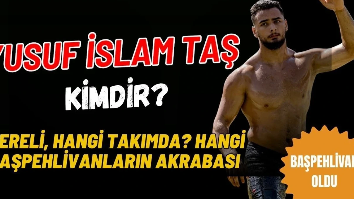 Başpehlivan Olan Yusuf İslam Taş Kimdir? Mustafa Taş'ın Akrabası Mı? Erkan Taşın Akrabası Mı? Nereli - Antalya Haber