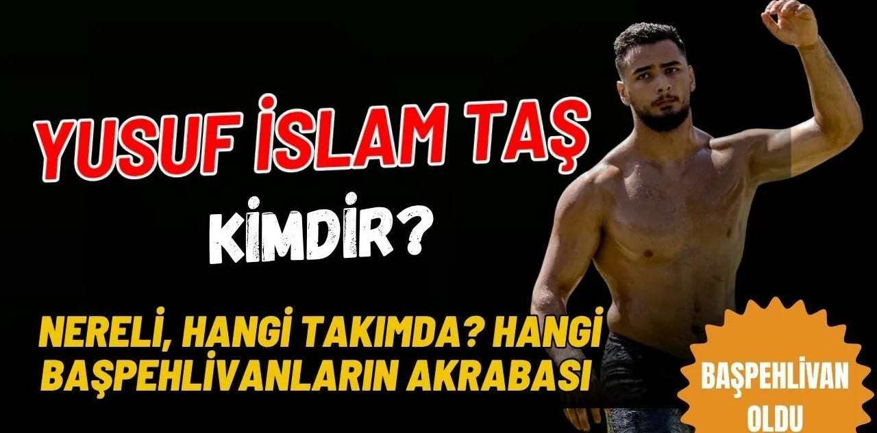 Başpehlivan Olan Yusuf İslam Taş Kimdir? Mustafa Taş'ın Akrabası Mı? Erkan Taşın Akrabası Mı? Nereli