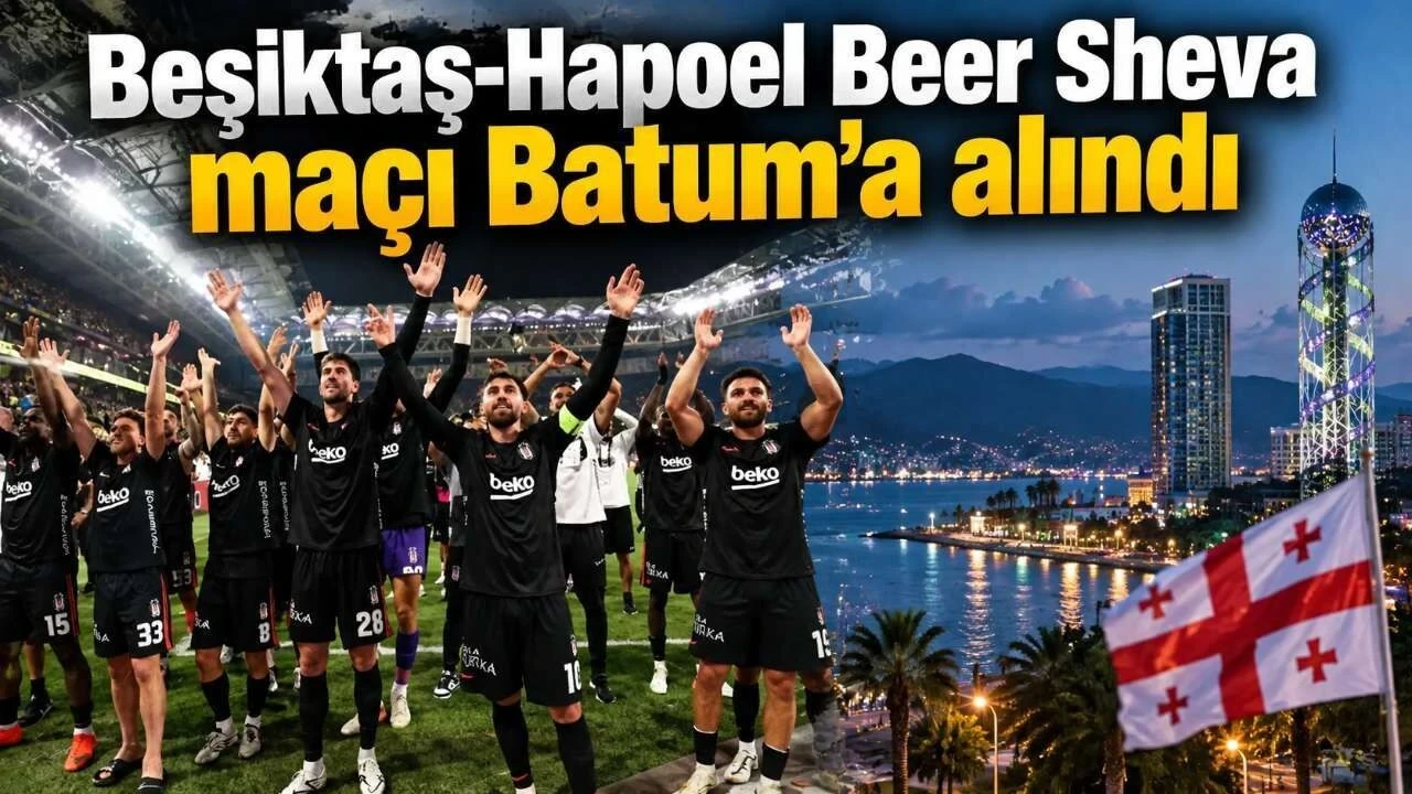 Beşiktaş-Hapoel Beer Sheva Maçı Batum'a Alındı - Antalya Haber