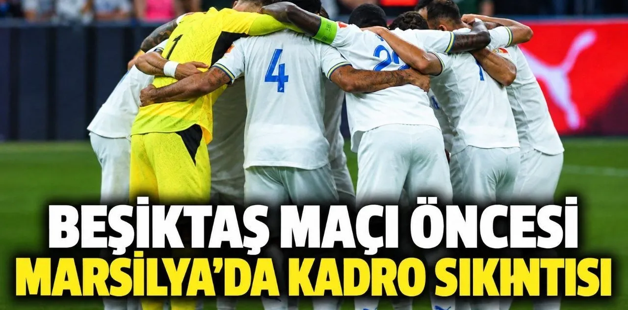 Beşiktaş Maçı Öncesi Marsilya'da Kadro Sıkıntısı