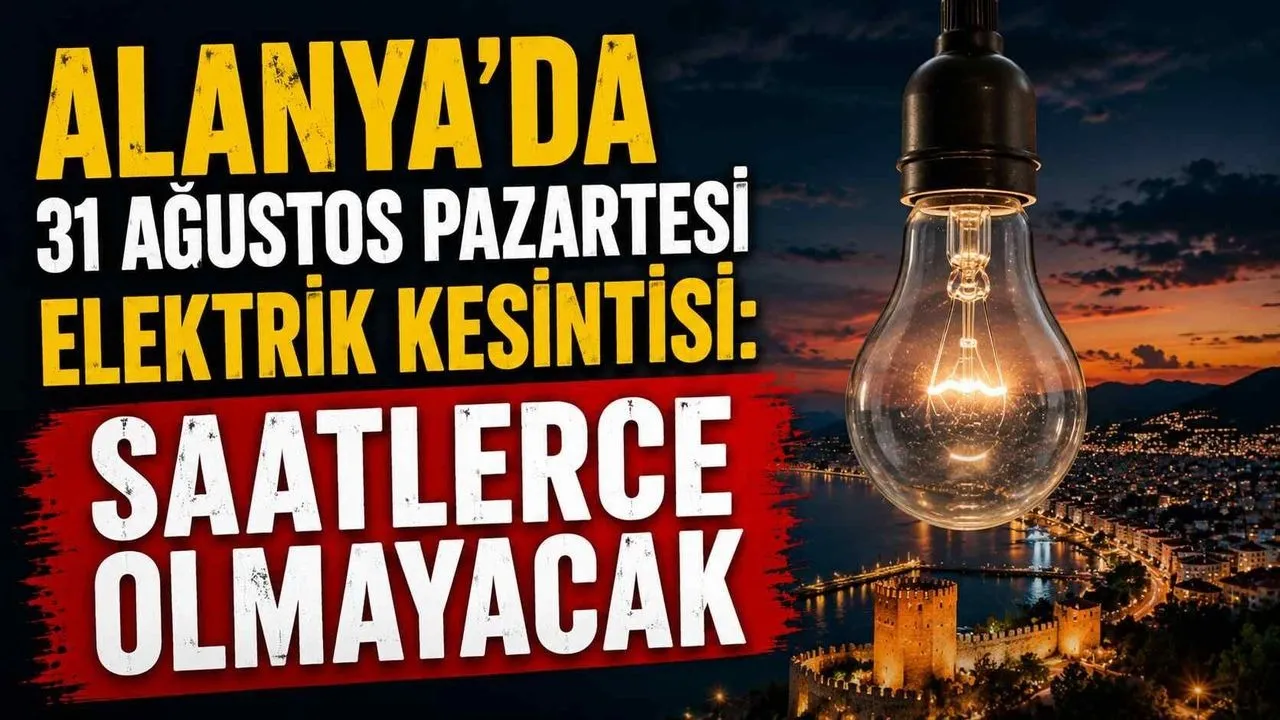 Alanya’da 31 Ağustos Pazartesi Günü Elektrik Kesintisi: Saatlerce Olmayacak - Antalya Haber