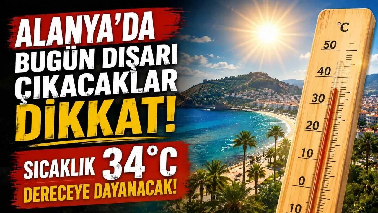 Alanya’da Bugün Dışarı Çıkacaklar Dikkat: Sıcaklık 34 Dereceye Dayanacak - Antalya Haber