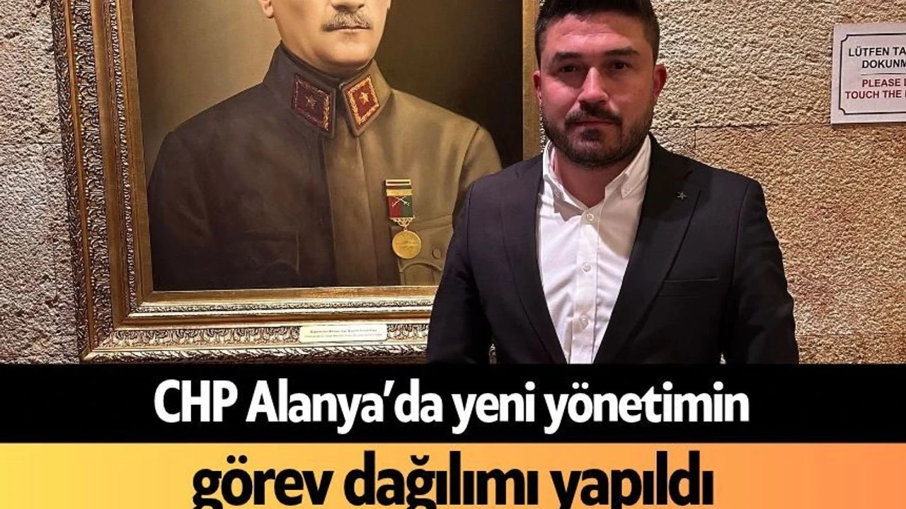 CHP Alanya'da Yeni Yönetimin Görev Dağılımı Yapıldı - Antalya Haber