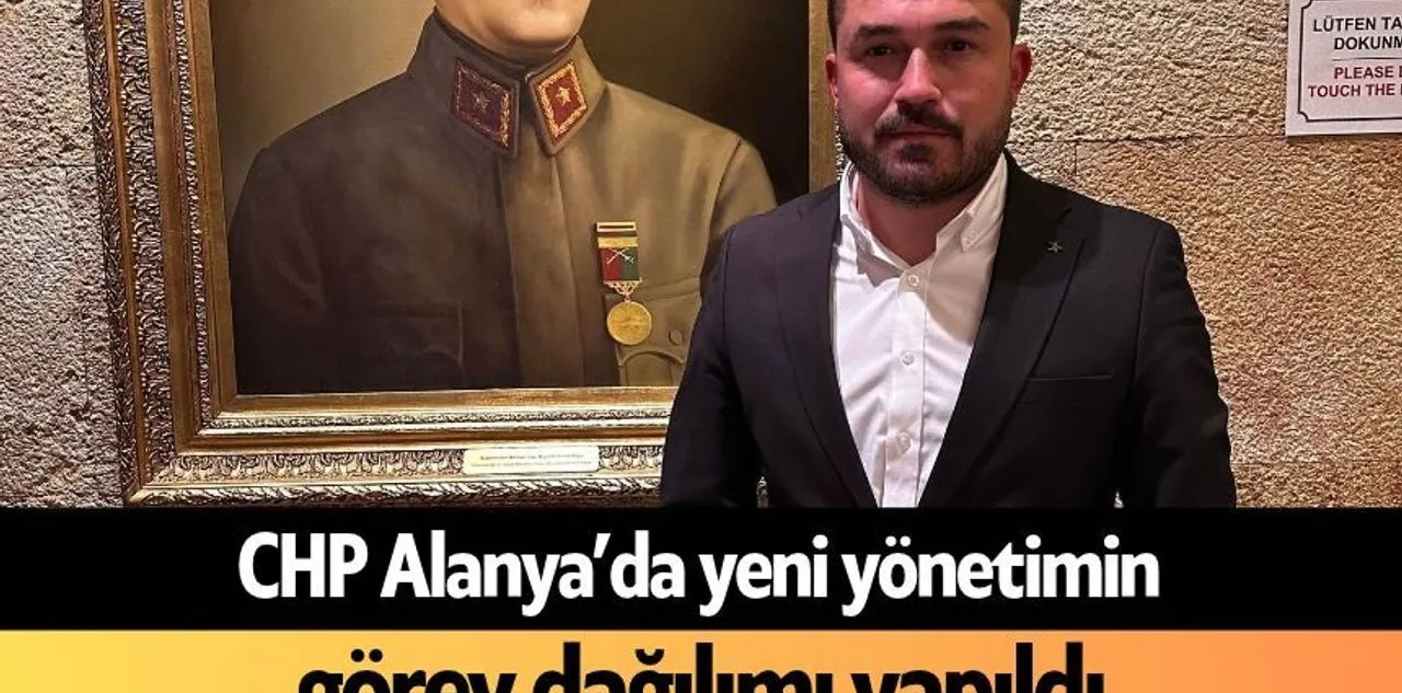 CHP Alanya'da Yeni Yönetimin Görev Dağılımı Yapıldı