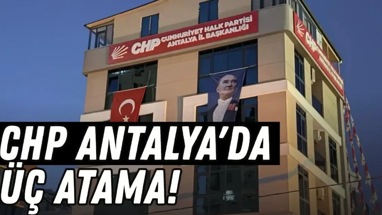 CHP Antalya'da Üç Atama - Antalya Haber