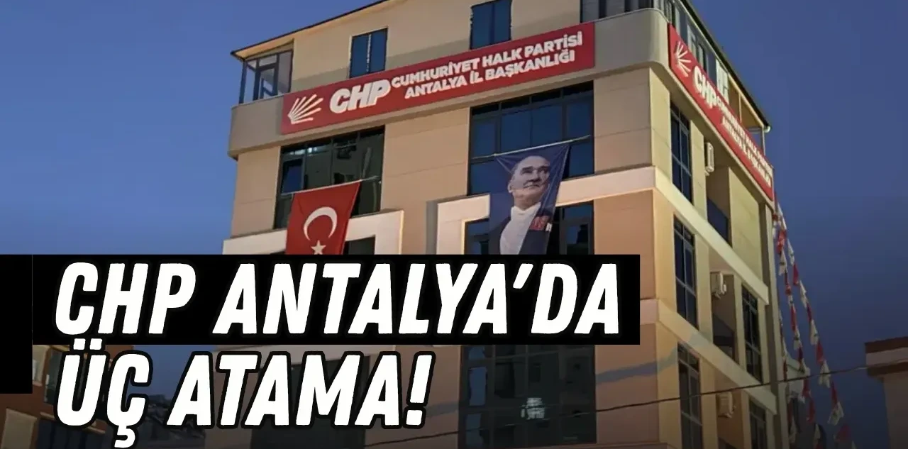 CHP Antalya'da Üç Atama