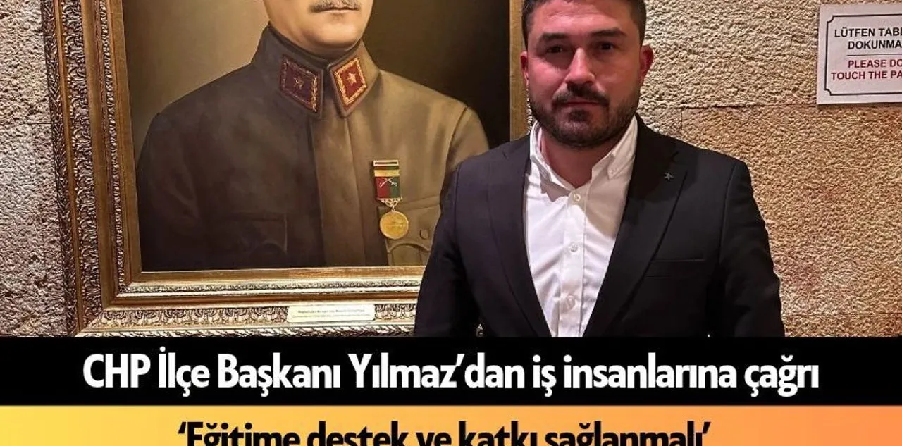 CHP İlçe Başkanı Yılmaz'dan İş İnsanlarına Çağrı