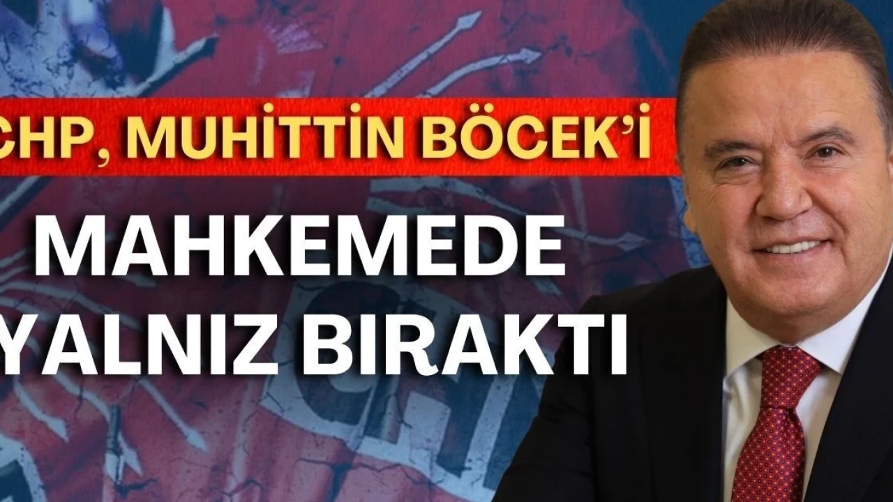 Chp, Muhittin Böcek'i Mahkemede Yalnız Bıraktı - Antalya Haber