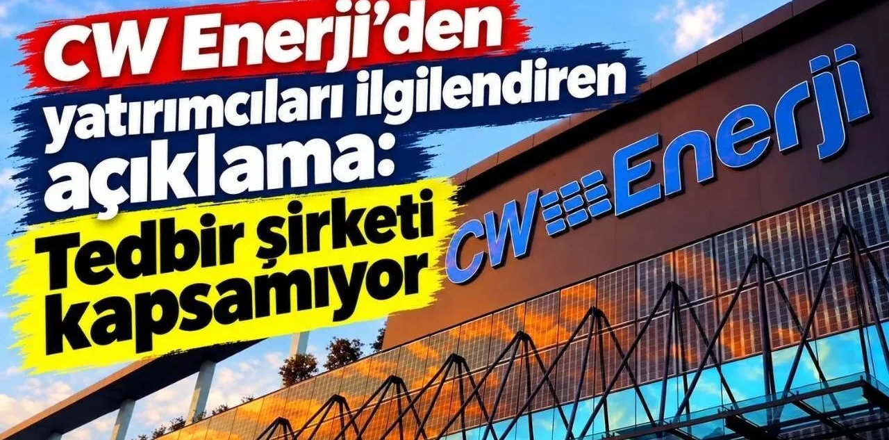 Cw Enerji'den Yatırımcıları İlgilendiren Açıklama: Tedbir Şirketi Kapsamıyor