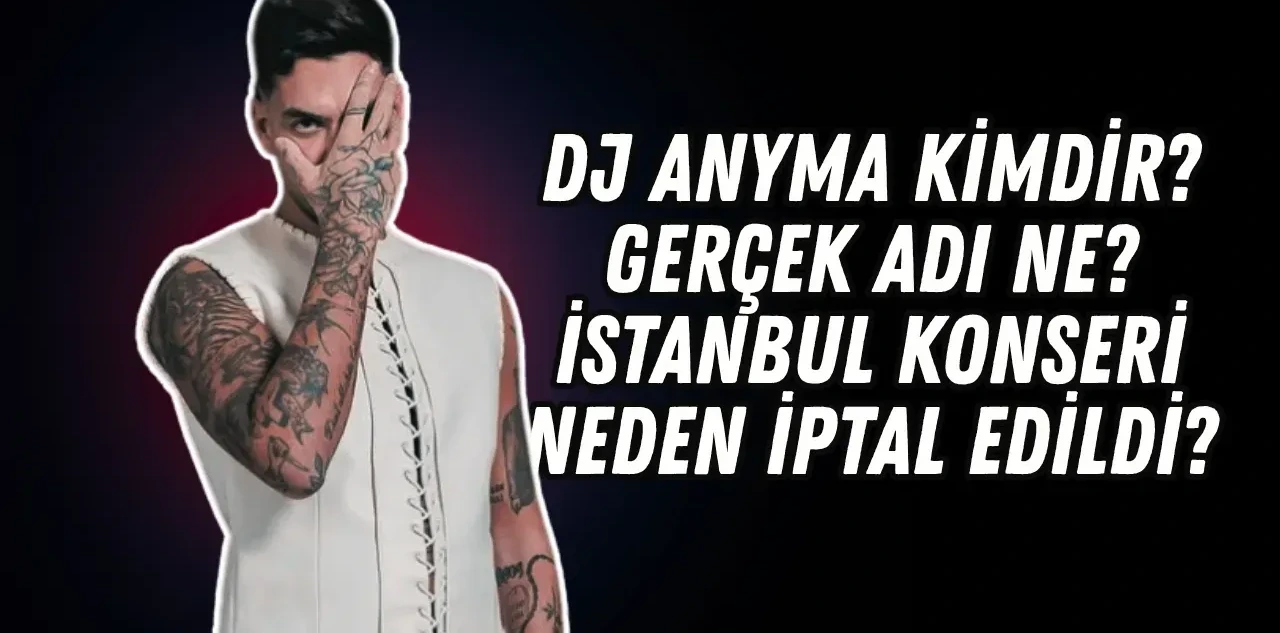 Dj Anyma Kimdir? Gerçek Adı Ne? İstanbul Konseri Neden İptal Edildi