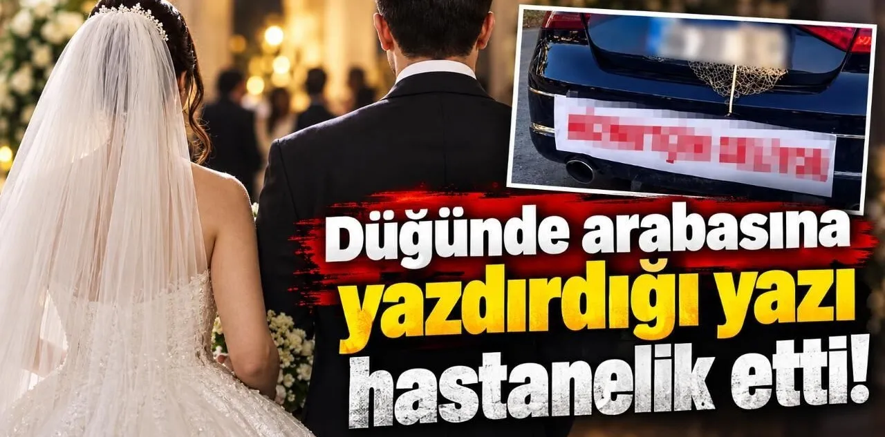 Düğünde Arabasına Yazdırdığı Yazı Hastanelik Etti