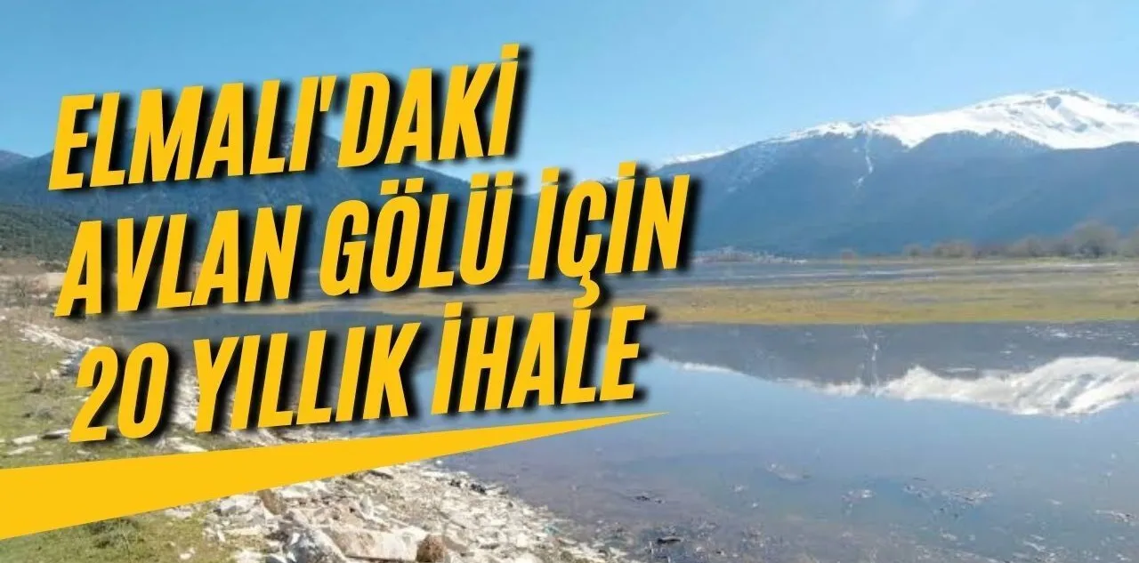 Elmalı'daki Avlan Gölü İçin 20 Yıllık İhale