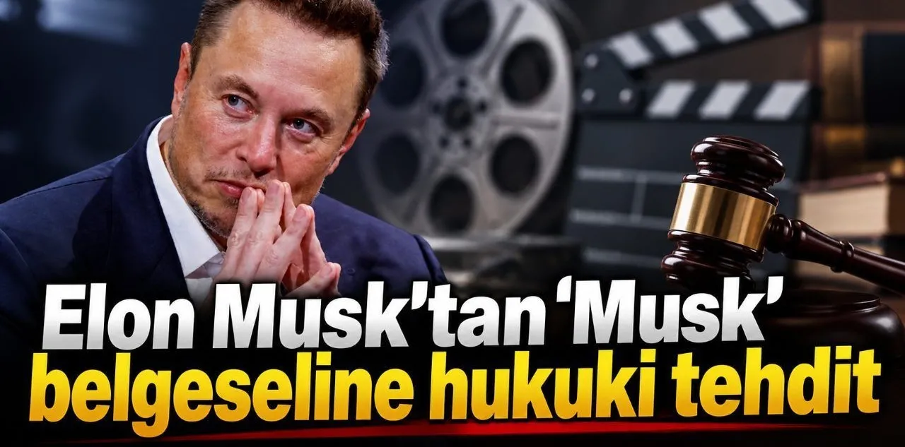 Elon Musk'tan 'Musk' Belgeseline Hukuki Tehdit