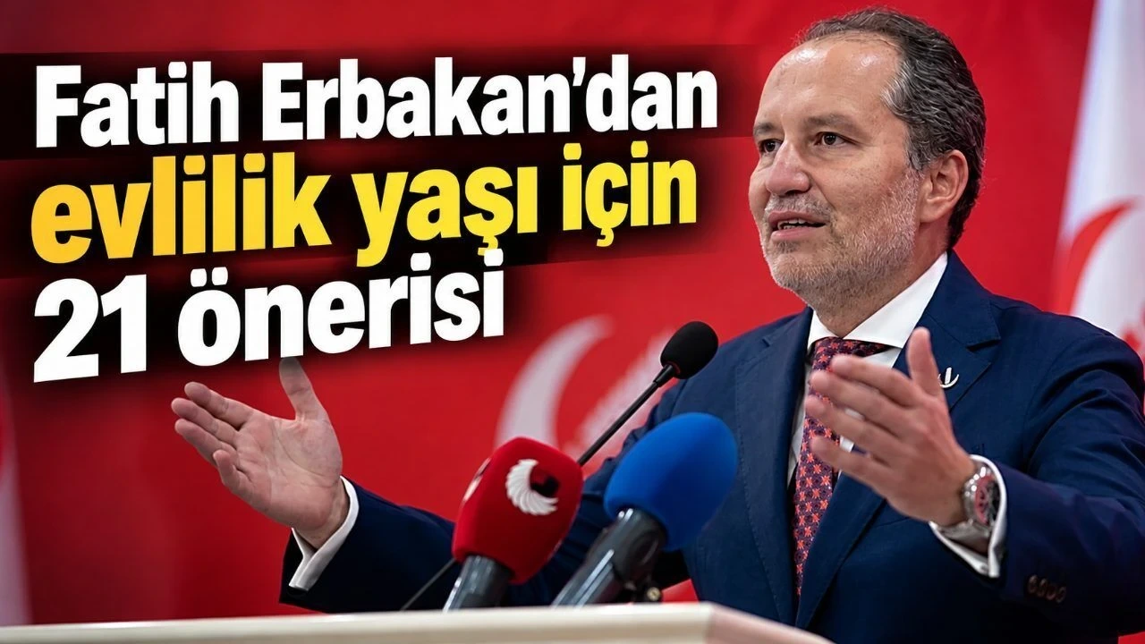 Fatih Erbakan'dan Evlilik Yaşı İçin 21 Önerisi - Antalya Haber