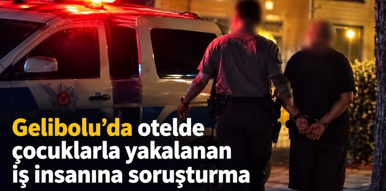 Gelibolu'da Otelde Çocuklarla Yakalanan İş İnsanına Soruşturma