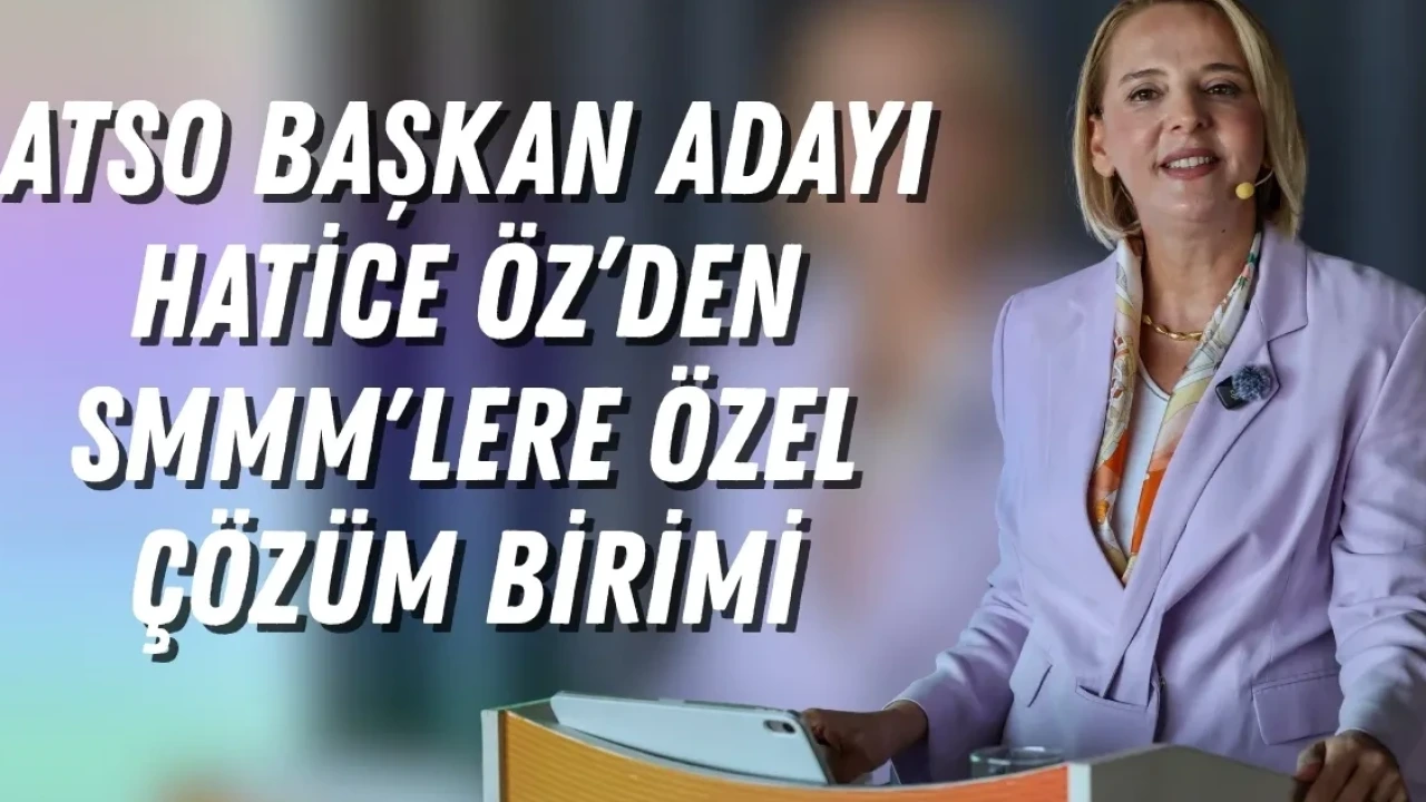 Hatice Öz'den Atso İçin Yeni Nesil Vizyon: Smmm'lere Özel Çözüm Birimi - Antalya Haber