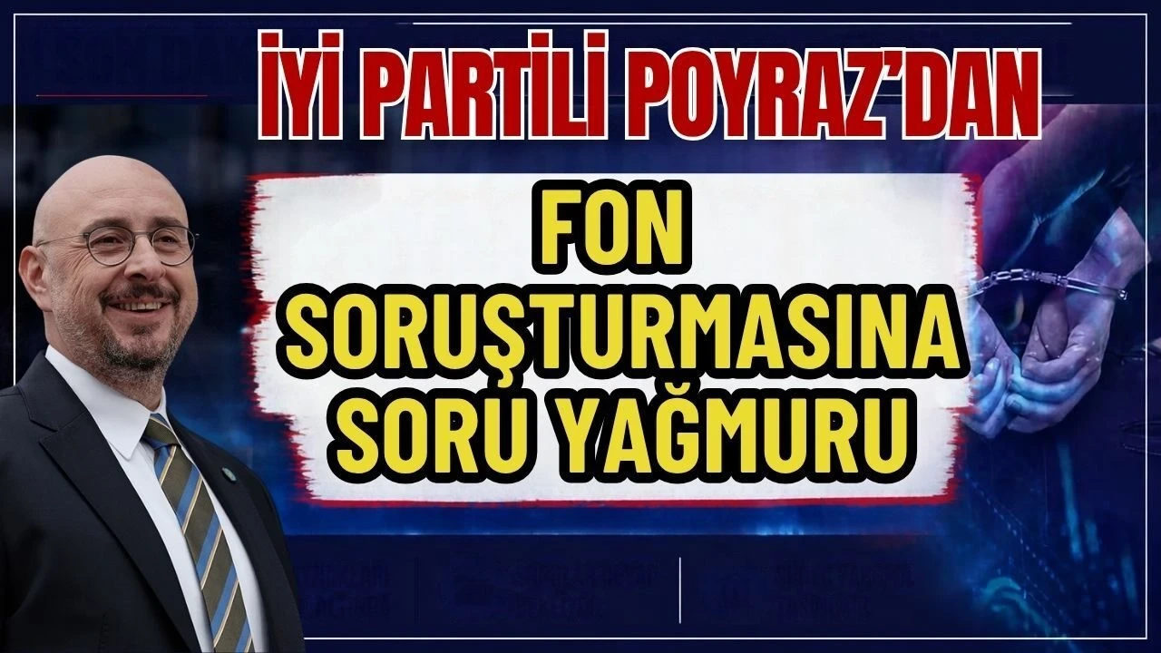 İyi Partili Poyraz'dan Fon Soruşturmasına Soru Yağmuru - Antalya Haber