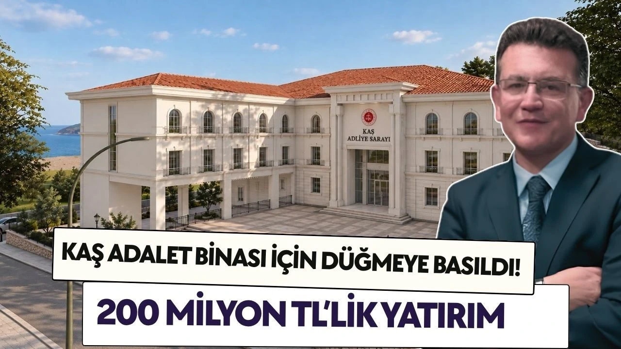 Kaş Adalet Binası İçin Düğmeye Basıldı! 200 Milyon Tl'lik Yatırım - Antalya Haber