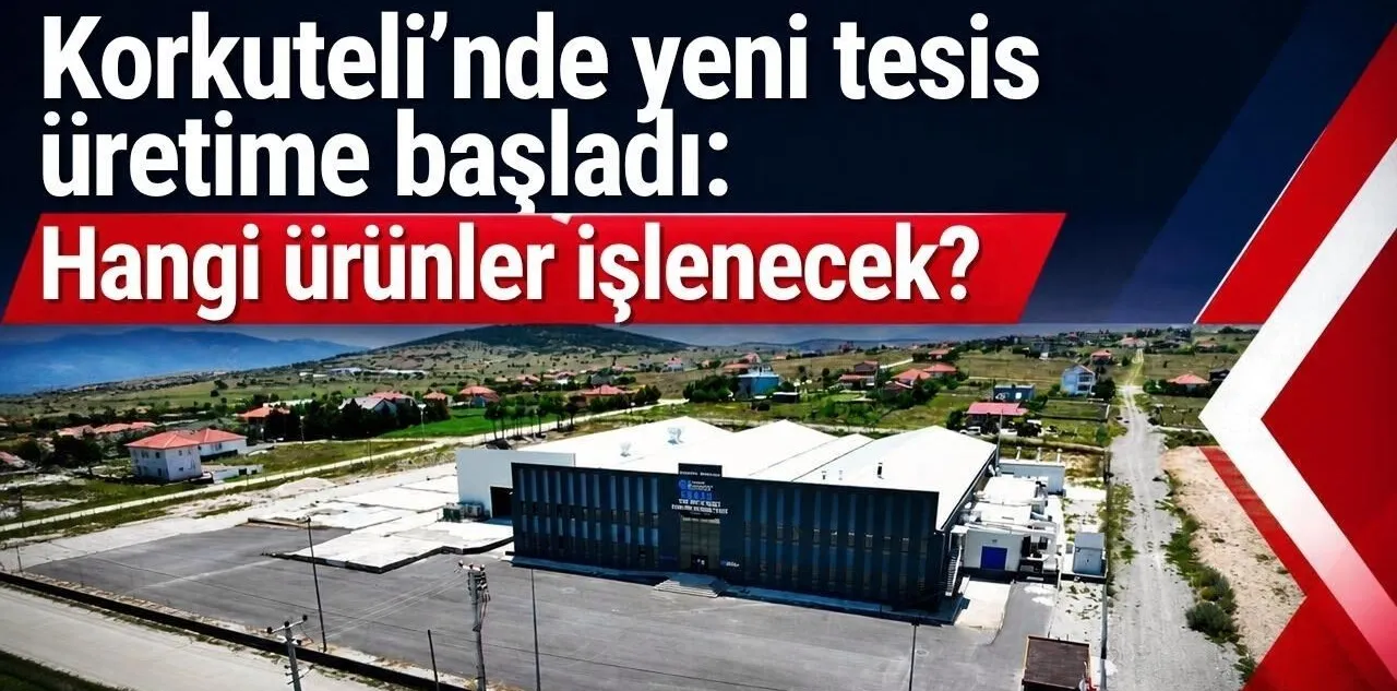 Korkuteli'nde Yeni Tesis Üretime Başladı: İçeride Hangi Ürünler İşlenecek
